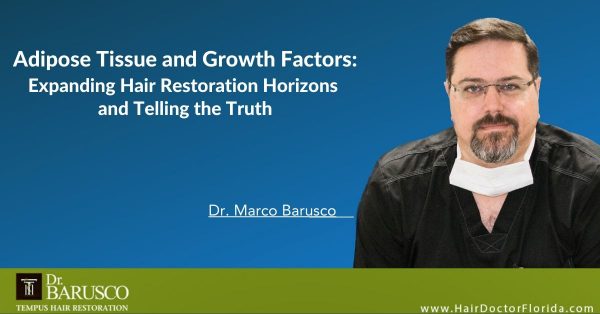 Adipose Tissue and Growth Factors – Expanding Hair Restoration Horizons and  Telling the Truth - Tempus Hair
